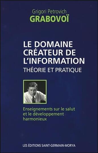 Couverture du livre « Le domaine créateur de l'information ; théorie et pratique » de Grigori Petrovitch Grabovoi aux éditions Saint Germain-morya