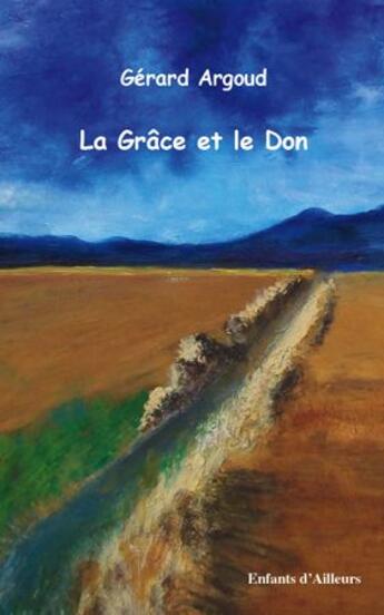 Couverture du livre « La grâce et le don » de Gerard Argoud aux éditions Enfants D'ailleurs