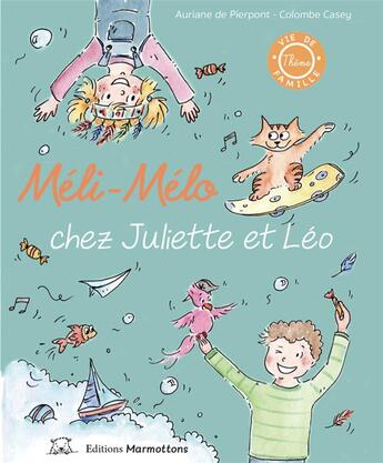 Couverture du livre « Méli-mélo chez Juliette et Léo » de Auriane De Pierpont et Colombe Casey aux éditions Editions Marmottons