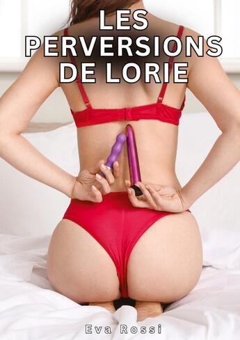 Couverture du livre « Les Perversions de Lorie : Histoires Érotiques Tabou pour Adultes » de Eva Rossi aux éditions Tredition