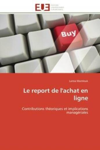 Couverture du livre « Le report de l'achat en ligne - contributions theoriques et implications manageriales » de Mamlouk Lamia aux éditions Editions Universitaires Europeennes