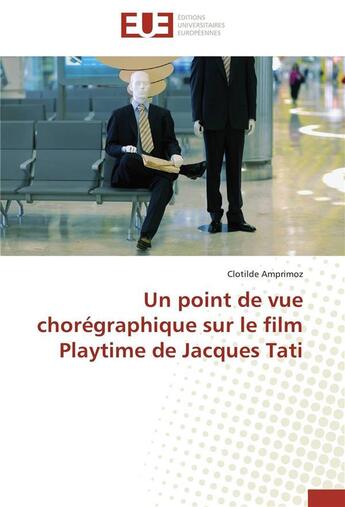 Couverture du livre « Un point de vue choregraphique sur le film playtime de jacques tati » de Amprimoz-C aux éditions Editions Universitaires Europeennes