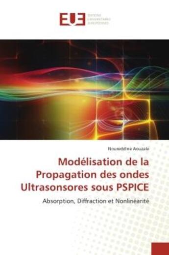 Couverture du livre « Modelisation de la propagation des ondes ultrasonsores sous pspice - absorption, diffraction et nonl » de Aouzale Noureddine aux éditions Editions Universitaires Europeennes