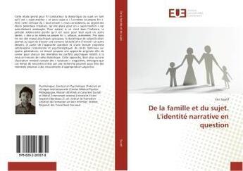 Couverture du livre « De la famille et du sujet. l'identite narrative en question » de Soutif Eric aux éditions Editions Universitaires Europeennes