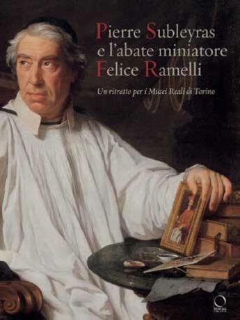 Couverture du livre « Pierre Subleyras e l'abate miniatore Felice Ramelli ; un ritratto per i musei reali di Torino » de Alessandro Morandotti et Gelsomina Spione aux éditions Officina