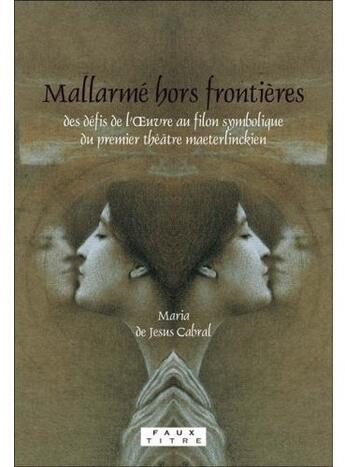 Couverture du livre « Mallarmé hors frontières ; des défis de l'oeuvre au filon symbolique du premier théâtre maeterlinckien » de Cabral Maria De Jesu aux éditions Rodopi