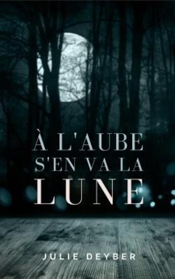 Couverture du livre « À l'aube s'en va la lune » de Julie Deyber aux éditions Librinova