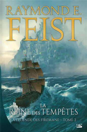 Couverture du livre « La légende des Firemane Tome 2 : la reine des tempêtes » de Raymond E. Feist aux éditions Bragelonne