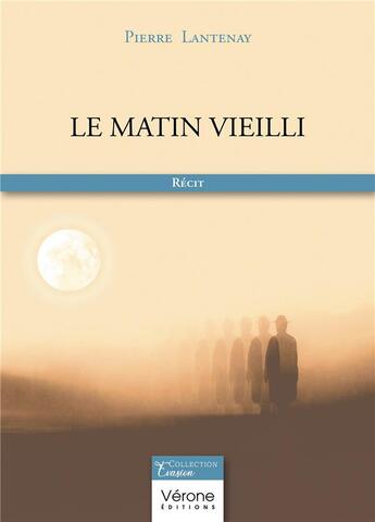 Couverture du livre « Le matin vieilli » de Lantenay Pierre aux éditions Verone