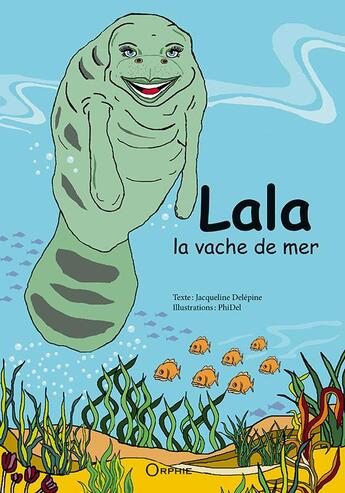 Couverture du livre « Lala la vache de mer » de Jacqueline Delepine et Phidel aux éditions Orphie