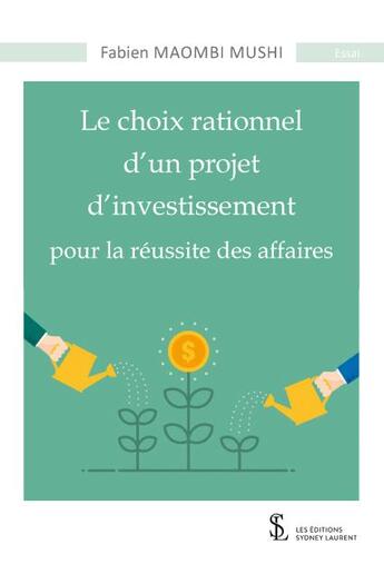 Couverture du livre « Le choix rationnel d un projet d investissement pour la reussite des affaires » de Fabien Maombi Mushi aux éditions Sydney Laurent