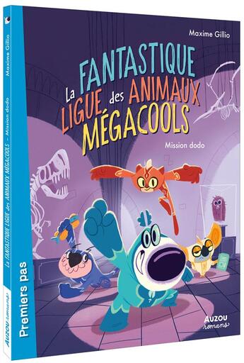 Couverture du livre « La fantastique ligue des animaux mégacools Tome 1 : mission dodo » de Goum et Maxime Gillio aux éditions Auzou