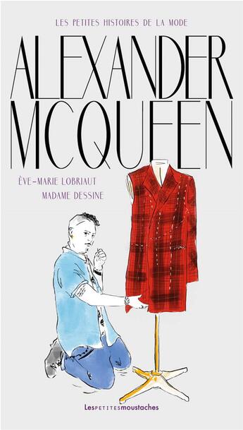 Couverture du livre « Alexander McQueen » de Eve-Marie Lobriaut aux éditions Les Petites Moustaches