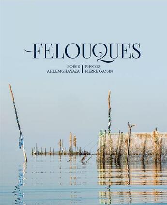 Couverture du livre « Felouques » de Ahlem Ghayaza et Pierre Gassin aux éditions Orients