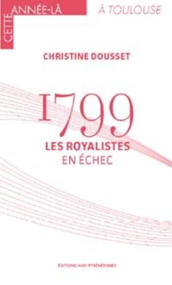 Couverture du livre « 1799 : les royalistes en échec » de Christine Dousset aux éditions Midi-pyreneennes