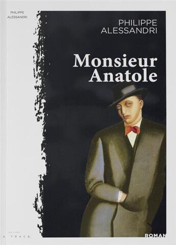 Couverture du livre « Monsieur Anatole » de Philippe Alessandri aux éditions Editions La Trace