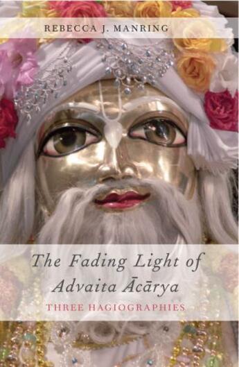 Couverture du livre « The Fading Light of Advaita Acarya: Three Hagiographies » de Manring Rebecca J aux éditions Editions Racine