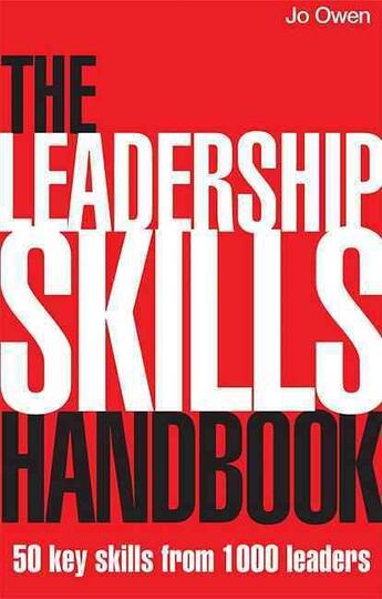 Couverture du livre « The Leadership Skills Handbook: ; 50 Key Skills From 1000 Leaders » de Jo Owen aux éditions Kogan Page