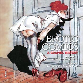 Couverture du livre « Erotic comics, a graphic history t.1 ; from birth to the 1970's » de Tim Pilcher aux éditions Ilex