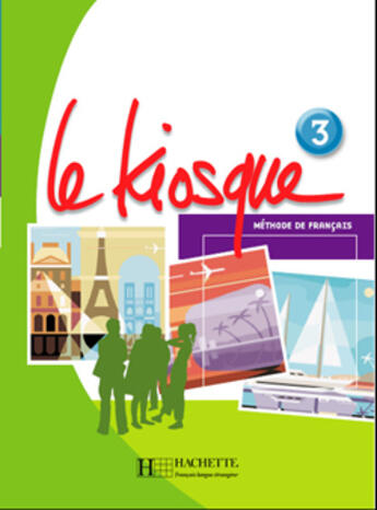 Couverture du livre « Le Kiosque 3 - Livre de l'élève : Le Kiosque 3 - Livre de l'élève » de Celine Himber et Fabienne Gallon et Adeline Gaudel et Charlotte Rastello aux éditions Hachette Fle