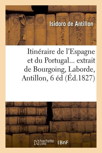 Couverture du livre « Itineraire de l'espagne et du portugal (ed.1827) » de Antillon Isidoro aux éditions Hachette Bnf