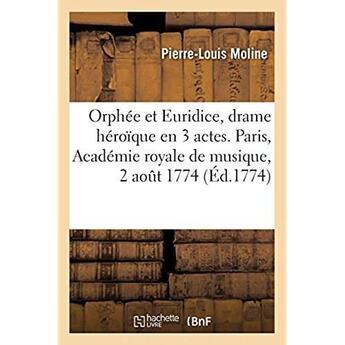 Couverture du livre « Orphee et euridice, drame heroique en 3 actes. paris, academie royale de musique, 2 aout 1774 » de Moline Pierre-Louis aux éditions Hachette Bnf