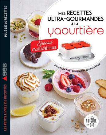 Couverture du livre « Mes recettes ultra-gourmandes à la yaourtière : spécial multidélices » de Fabrice Veigas et Marie-Elodie Pape aux éditions Dessain Et Tolra