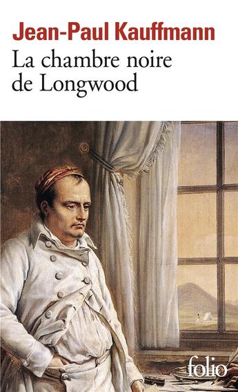Couverture du livre « La chambre noire de Longwood ; le voyage à Sainte-Hélène » de Jean-Paul Kauffmann aux éditions Folio