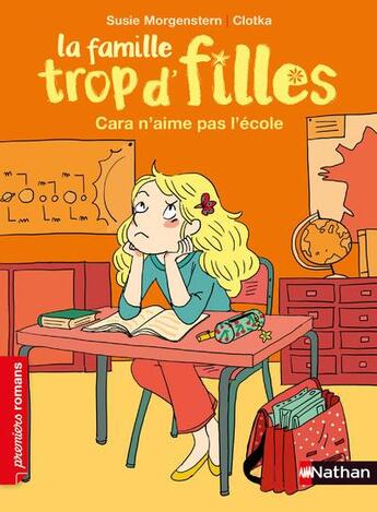 Couverture du livre « La famille trop d'filles : Cara n'aime pas l'école » de Susie Morgenstern et Clotka aux éditions Nathan