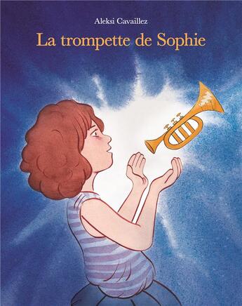 Couverture du livre « La trompette de Sophie » de Aleksi Cavaillez aux éditions Ecole Des Loisirs