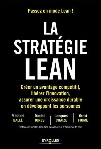 Couverture du livre « La stratégie Lean ; créer un avantage compétitif, libérer l'innovation, assurer une croissance durable en développant les personnes » de Jacques Chaize et Michael Balle et Daniel Jones et Orest Fiume aux éditions Eyrolles