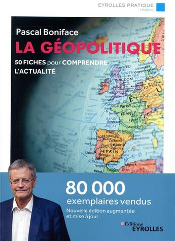 Couverture du livre « La géopolitique ; 50 fiches pour comprendre l'actualité (6e édition) » de Pascal Boniface aux éditions Eyrolles