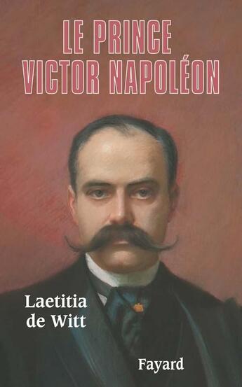 Couverture du livre « Le Prince Victor Napoléon » de Laetitia De Witt aux éditions Fayard