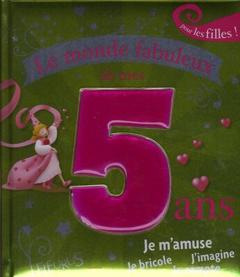 Couverture du livre « Le monde fabuleux de mes 5 ans ; pour les filles » de Amiot/Mollier aux éditions Fleurus