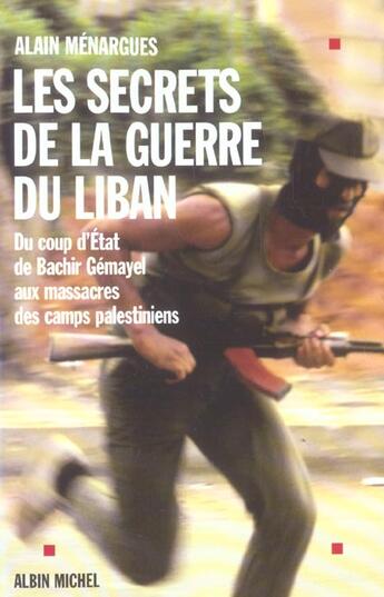 Couverture du livre « Les Secrets de la guerre du Liban : Du coup d'État de Bachir Gémayel aux massacres des camps palestiniens » de Alain Menargues aux éditions Albin Michel