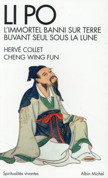 Couverture du livre « Li Po ; l'immortel banni sur terre buvant seul sous la lune » de Herve Collet et Wing Fun Cheng aux éditions Albin Michel