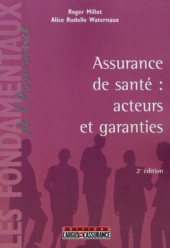 Couverture du livre « Assurance santé ; acteurs et garanties (2e édition) » de Roger Millot aux éditions L'argus De L'assurance