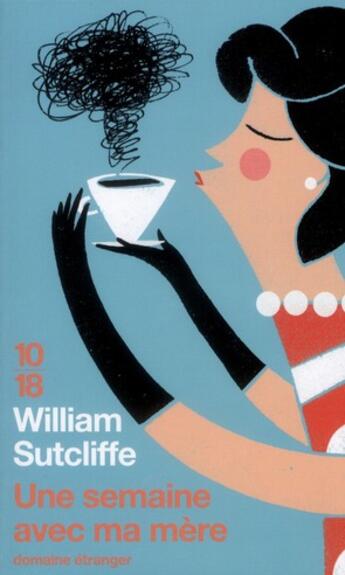 Couverture du livre « Une semaine avec ma mère » de William Sutcliffe aux éditions 10/18