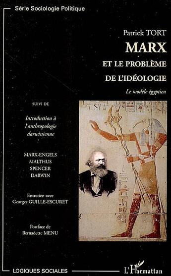 Couverture du livre « Marx et le problème de l'idéologie ; le modèle égyptien ; introduction à l'anthropologie darwinienne » de Patrick Tort aux éditions L'harmattan