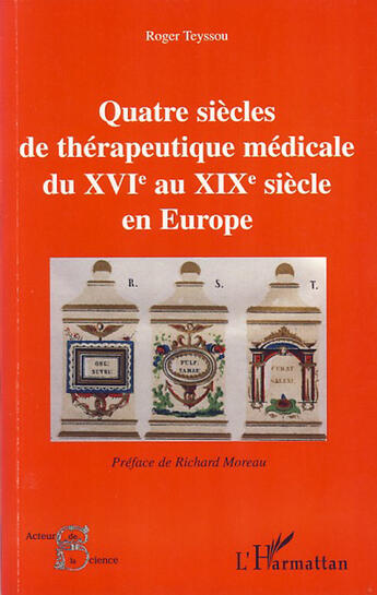 Couverture du livre « Quatre siècles de thérapeutique médicale du XVI au XIX siècle en Europe » de Roger Teyssou aux éditions L'harmattan