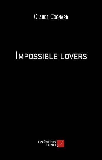 Couverture du livre « Impossible lovers » de Claude Cognard aux éditions Editions Du Net