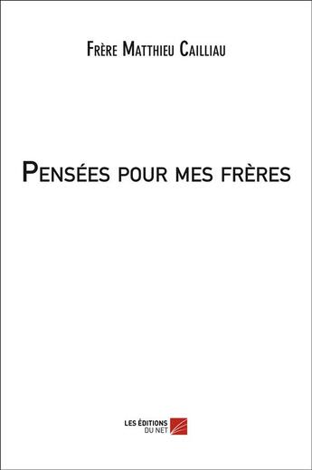 Couverture du livre « Pensees pour mes freres » de Cailliau F M. aux éditions Editions Du Net