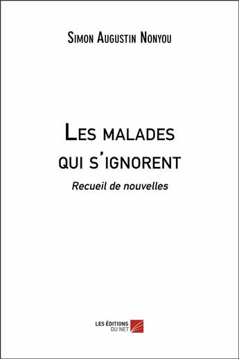 Couverture du livre « Les malades qui s'ignorent » de Simon Augustin Nonyou aux éditions Editions Du Net