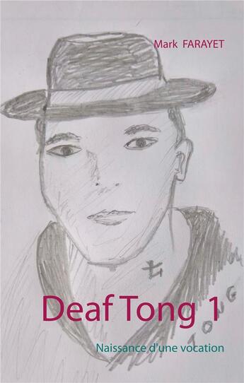 Couverture du livre « Deaf tong t.1 ; naissance d'une vocation » de Mark Farayet aux éditions Books On Demand