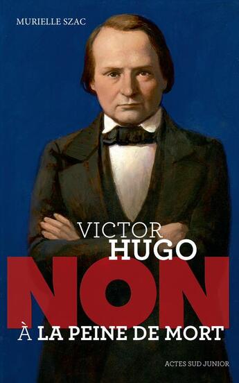 Couverture du livre « Victor Hugo ; non à la peine de mort » de Murielle Szac aux éditions Actes Sud Junior