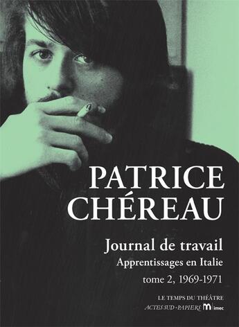 Couverture du livre « Journal de travail t.2 ; 1969-1971 : apprentissages en Italie » de Patrice Chereau aux éditions Actes Sud-papiers