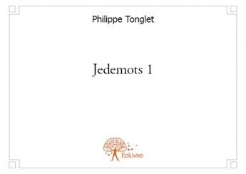 Couverture du livre « Jedemots 1 » de Philippe Tonglet aux éditions Edilivre