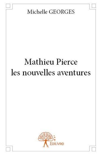 Couverture du livre « Mathieu Pierce ; les nouvelles aventures » de Michelle Georges aux éditions Edilivre