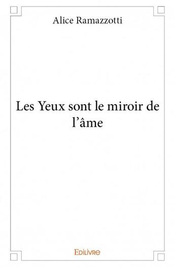 Couverture du livre « Les yeux sont le miroir de l'âme » de Alice Ramazzotti aux éditions Edilivre