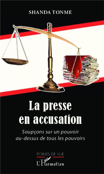 Couverture du livre « Presse en accusation ; soupcon sur un pouvoir au dessus de tous les pouvoirs » de Jean-Claude Shanda Tonme aux éditions L'harmattan